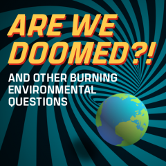 Are We Doomed?! And Other Burning Environmental Questions